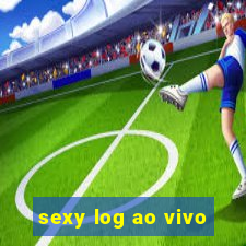 sexy log ao vivo